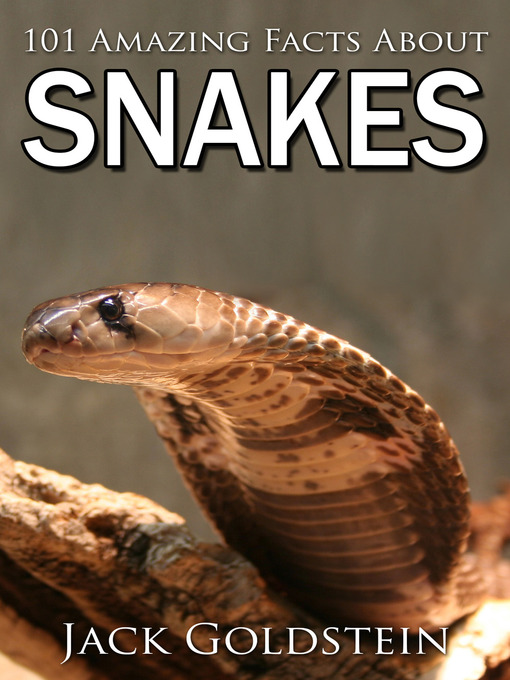 Title details for 101 Amazing Facts about Snakes by Jack Goldstein - Available